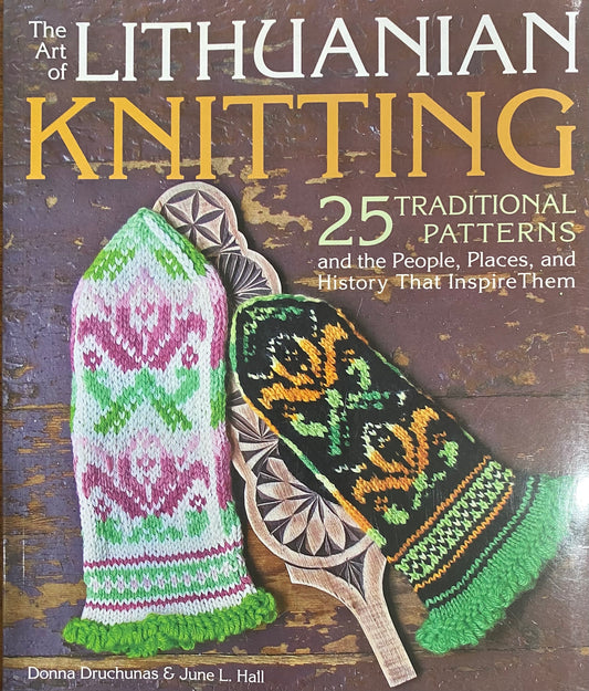 The Art of Lithuanian Knitting: 25 Traditional Patterns and the People, Places, and History That Inspire Them Paperback