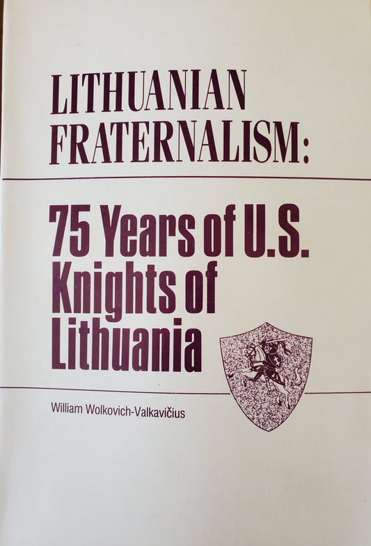 Lithuanian Fraternalism: 75 Years of U.S. Knights of Lithuania