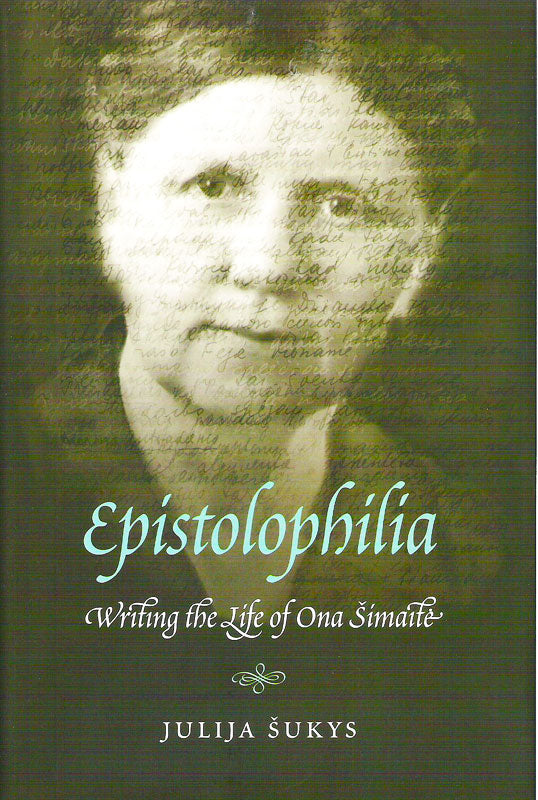 Epistolophilia: Writing the Life of Ona Šimaite